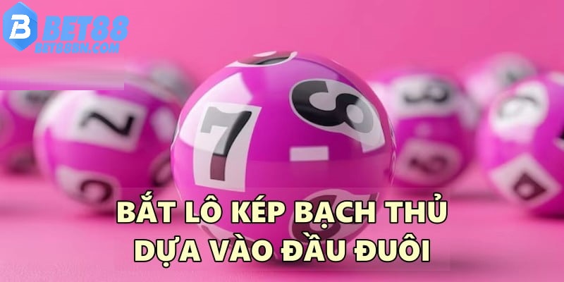 Bắt lô kép theo đầu đuôi