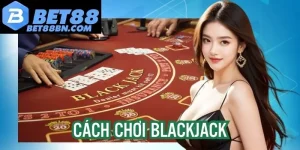 Cách chơi Blackjack