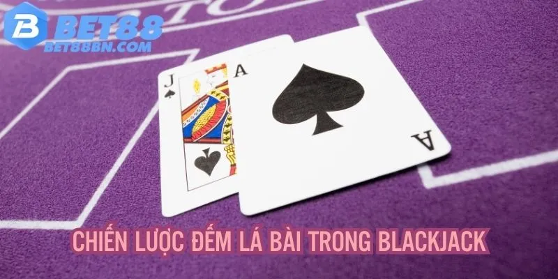 Vận dụng chiến lược đếm lá trong Blackjack thành công