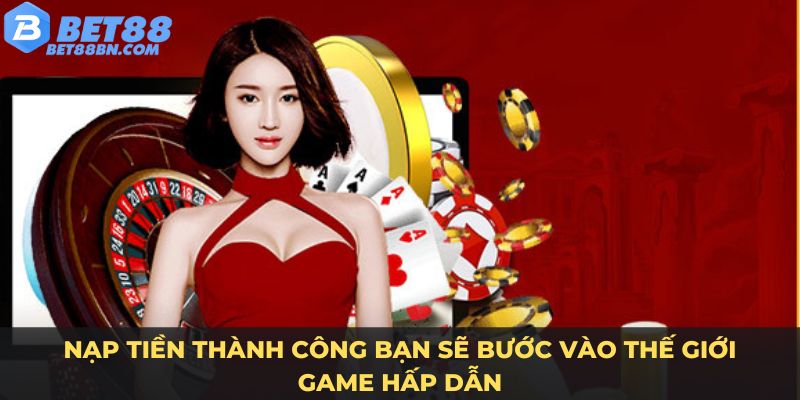 Nạp tiền thành công bạn sẽ bước vào thế giới game hấp dẫn