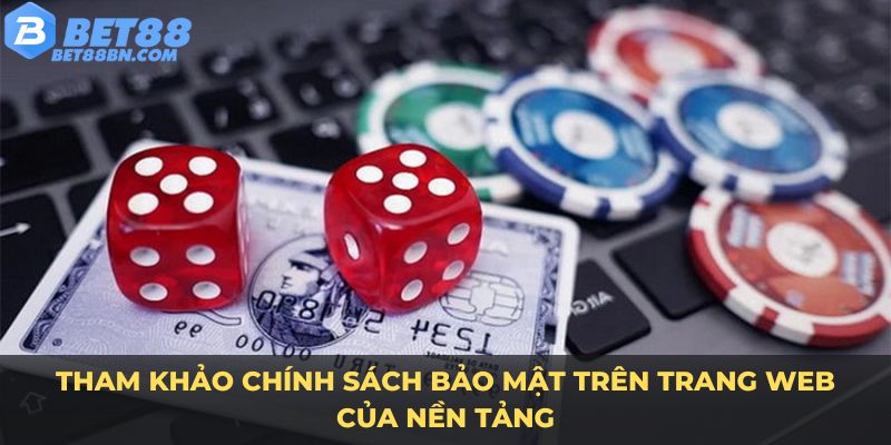 Tham khảo chính sách bảo mật trên trang web của nền tảng