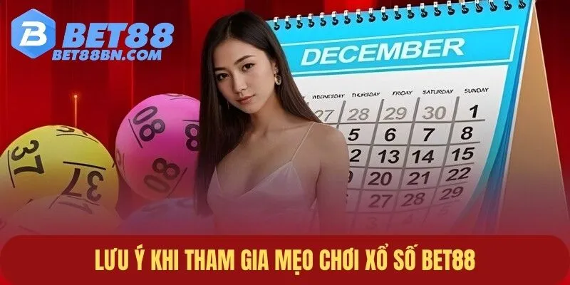 Một số lưu ý khi áp dụng mẹo chơi xổ số Bet88 